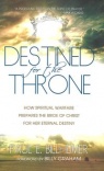Destined for the Throne: How Spiritual Warfare Prepares The Bride Of Christ For Her Eternal Destiny